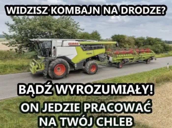 Видишь комбайн на дороге? Будь понимающим! Он едет работать ради хлеба для тебя!